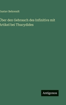 Hardcover Über den Gebrauch des Infinitivs mit Artikel bei Thucydides [German] Book