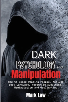 Paperback Dark Psychology and Manipulation: How to Speed Reading People, Analyze Body Language, Recognize Subliminal Manipulation and Gaslighting Book