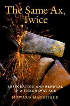 Hardcover The Same Ax, Twice: Restoration and Renewal in a Throwaway Age Book