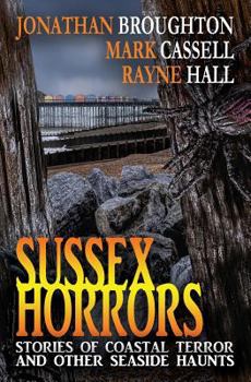 Paperback Sussex Horrors: Stories of Coastal Terror & other Seaside Haunts Book