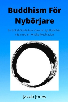 Paperback Buddhism För Nybörjare: En enkel guide Hur man lär sig Buddhas väg med en andlig meditation [Swedish] Book