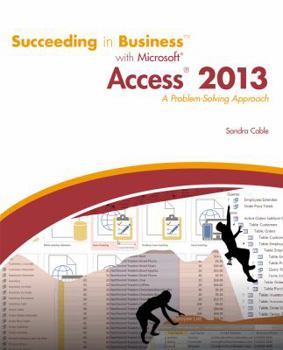 Paperback Succeeding in Business with Microsoft Access 2013: A Problem-Solving Approach Book