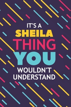 Paperback It's a Sheila Thing You Wouldn't Understand: Lined Notebook / Journal Gift, 120 Pages, 6x9, Soft Cover, Glossy Finish Book