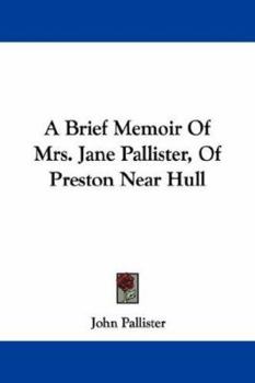 Paperback A Brief Memoir Of Mrs. Jane Pallister, Of Preston Near Hull Book