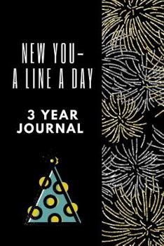 New You A Line A Day A 3 Year Journal: New Year Ultimate Prompt 3 Year Journal One Line A Day Memory Lined Notebook. This is a 6X9 375 Page Diary To ... or Just Because Gift For Men or Women.