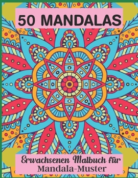 50 Mandalas Erwachsenen Malbuch f?r Mandala-Muster: Farbbuch-Mandalas f?r Erwachsene und 50 Muster-Mandalas