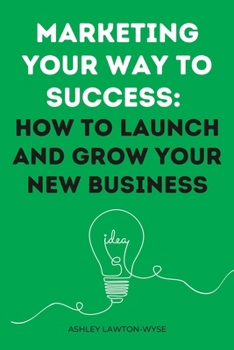 Paperback Marketing your way to success: How to launch and grow your new business Book