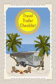 Paperback Travel Trailer Checklist: Travel Prep List With Departure and Arrival Checklists, 7 day Meal Planner, Grocery List and Packing List Notebook For Book