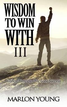 Paperback Wisdom To Win With III: Biblical Principles For Good Success Book