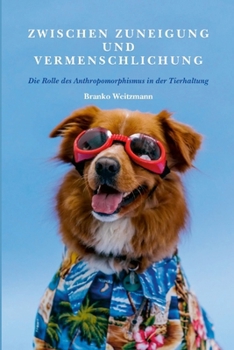 Zwischen Zuneigung und Vermenschlichung : Die Rolle des Anthropomorphismus in der Tierhaltung