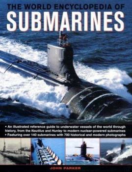 Hardcover The World Encyclopedia of Submarines: An Illustrated Reference to Underwater Vessels of the World Through History, from the Nautilus and Hunley to Mod Book