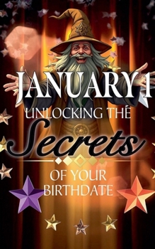 January 1: Unlocking the Secrets of Your Birthdate (Birthday Books)
