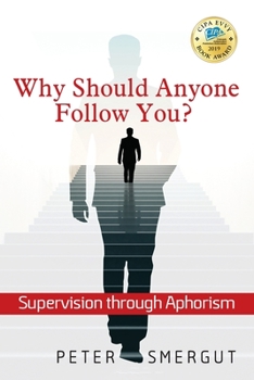 Paperback Why Should Anyone Follow You? Supervision through Aphorism Book