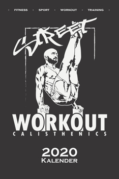 Calisthenics "Street Workout Kalender 2020: Jahreskalender f�r Fitnessbegeisterte, welche den Street Workout Sport rund um Eigengewichts�bungen lieben