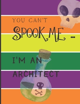 Paperback You Can't Spook Me... I'm an Architect: Fun Halloween-themed lined notebook/journal for adults/architects, 120 pages, 8.5x11in Book