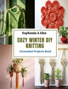 Paperback Cozy Winter DIY Knitting: Unraveled Projects Book