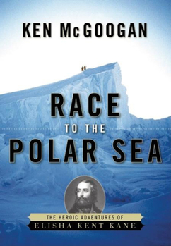 Hardcover Race to the Polar Sea: The Heroic Adventures of Elisha Kent Kane Book