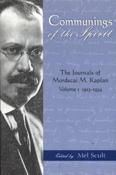 Hardcover Communings of the Spirit: The Journals of Mordecai M. Kaplan, Vol. I 1913-1934 Book