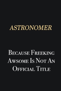 Paperback Astronomer Because Freeking Awsome is not an official title: Writing careers journals and notebook. A way towards enhancement Book