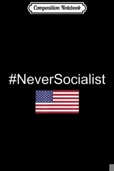 Paperback Composition Notebook: #NeverSocialist American Pro Trump for Men and Women Journal/Notebook Blank Lined Ruled 6x9 100 Pages Book