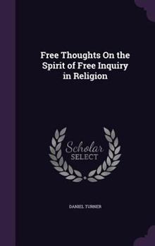 Hardcover Free Thoughts On the Spirit of Free Inquiry in Religion Book