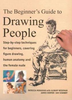 Paperback The Beginner's Guide to Drawing People: Step-By-Step Techniques for Beginners, Covering Figure Drawing, Human Anatomy and the Female Nude Book