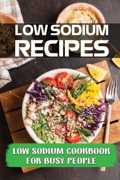 Paperback Low Sodium Recipes: Low Sodium Cookbook For Busy People: Easy Low Sodium Recipes Book