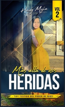 Hardcover Testimonio- Mas alla de Mis Heridas: Abusada pero Restaurada, Soy Testigo del Poder De Dios / Basada en Una Historia Real [Spanish] Book