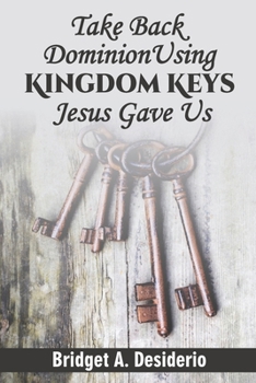Paperback Take Dominion Back Using Kingdom Keys Jesus Gave Us Book