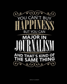 You Can't Buy Happiness But You Can Major In Journalism And That's Kind Of The Same Thing: Menu Planner