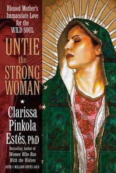 Hardcover Untie the Strong Woman: Blessed Mother's Immaculate Love for the Wild Soul Book