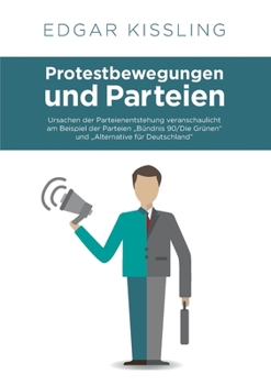 Paperback Protestbewegungen und Parteien: Ursachen der Parteienentstehung veranschaulicht am Beispiel der Parteien "Bündnis 90/Die Grünen" und "Alternative für [German] Book