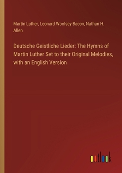 Paperback Deutsche Geistliche Lieder: The Hymns of Martin Luther Set to their Original Melodies, with an English Version Book