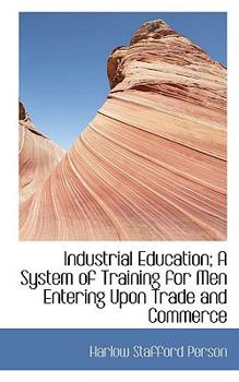 Paperback Industrial Education; A System of Training for Men Entering Upon Trade and Commerce Book