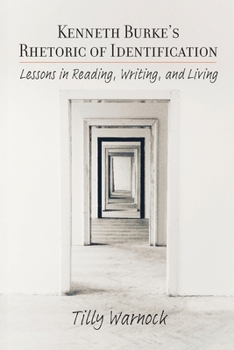 Paperback Kenneth Burke's Rhetoric of Identification: Lessons in Reading, Writing, and Living Book