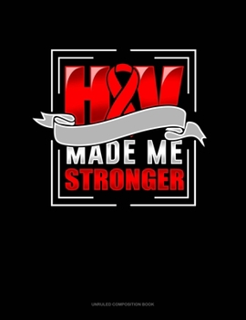 Paperback HIV Made Me Stronger: Unruled Composition Book