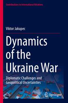 Paperback Dynamics of the Ukraine War: Diplomatic Challenges and Geopolitical Uncertainties Book