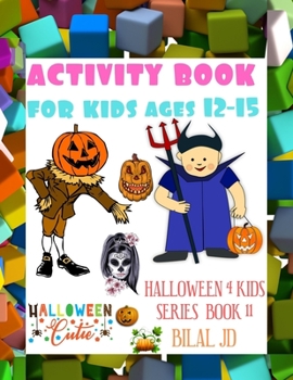 Activity Book for Kids Ages 12-15: Happy Halloween Coloring & Activity book for Kids, Toddlers and Preschool, Boys, Girls, A Fun Workbook, Guessing for Celebrate, Mazes, Word Search, spot the differen