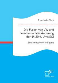 Paperback Die Fusion von VW und Porsche und die ?nderung der ?? 20 ff. UmwStG. Eine kritische W?rdigung [German] Book