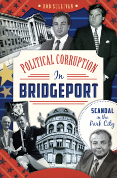 Paperback Political Corruption in Bridgeport:: Scandal in the Park City Book