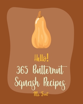 Paperback Hello! 365 Butternut Squash Recipes: Best Butternut Squash Cookbook Ever For Beginners [Book 1] Book