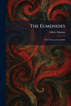 The Eumenides: (The Furies) of Aeschylus