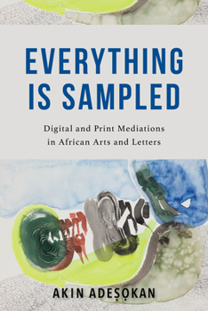 Hardcover Everything Is Sampled: Digital and Print Mediations in African Arts and Letters Book