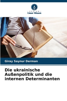 Die ukrainische Außenpolitik und die internen Determinanten (German Edition)