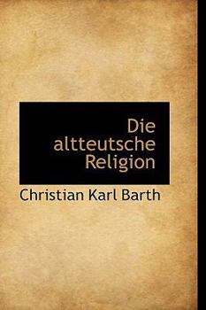 Hardcover Die Altteutsche Religion Book