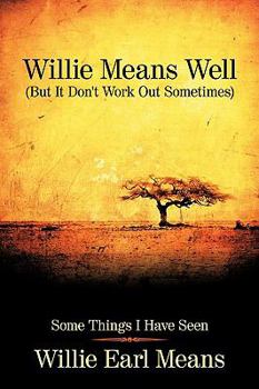 Paperback Willie Means Well (But It Don't Work Out Sometimes): Some Things I Have Seen Book