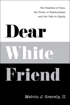 Hardcover Dear White Friend: The Realities of Race, the Power of Relationships and Our Path to Equity Book