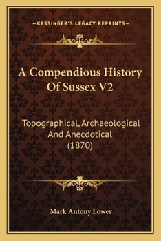 Paperback A Compendious History Of Sussex V2: Topographical, Archaeological And Anecdotical (1870) Book