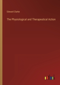 Paperback The Physiological and Therapeutical Action Book