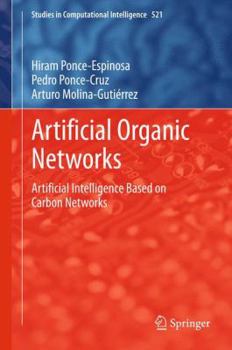 Hardcover Artificial Organic Networks: Artificial Intelligence Based on Carbon Networks Book